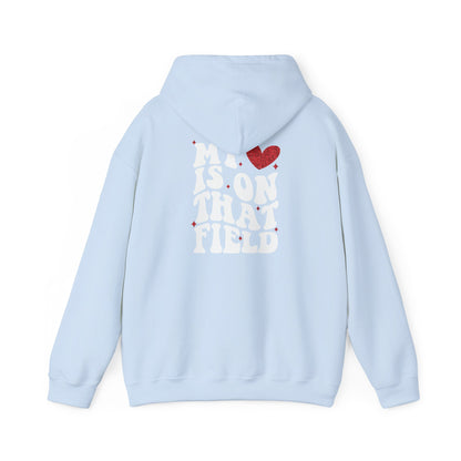 My Heart Is On That Field -MoM Hoodie